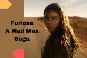  Up coming movie Furiosa: A Mad Max Saga 